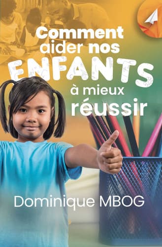 Comment aider nos enfants à mieux réussir