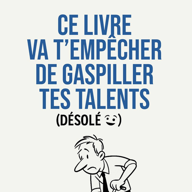 Ce livre va t'empêcher de gaspiller tes talents (Désolé 😃)